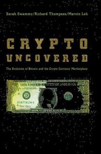 Cover image for Crypto Uncovered: The Evolution of Bitcoin and the Crypto Currency Marketplace