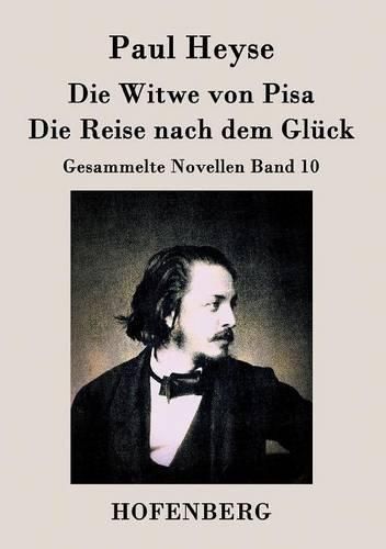 Die Witwe von Pisa / Die Reise nach dem Gluck: Gesammelte Novellen Band 10