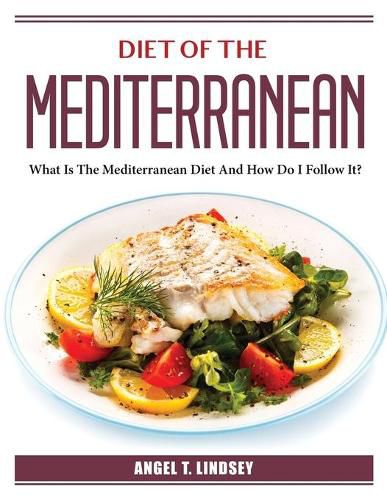 Cover image for Diet of the Mediterranean: What Is The Mediterranean Diet And How Do I Follow It?