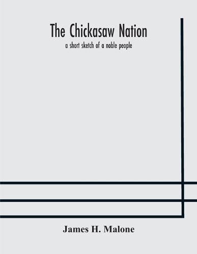 Cover image for The Chickasaw nation: a short sketch of a noble people