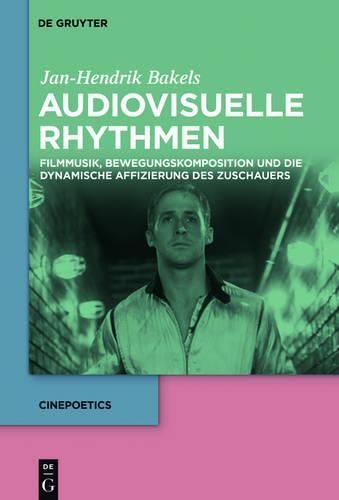 Cover image for Audiovisuelle Rhythmen: Filmmusik, Bewegungskomposition Und Die Dynamische Affizierung Des Zuschauers