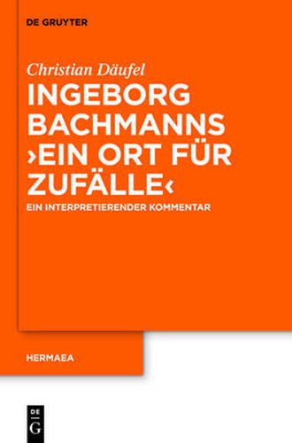 Ingeborg Bachmanns 'Ein Ort Fur Zufalle': Ein Interpretierender Kommentar