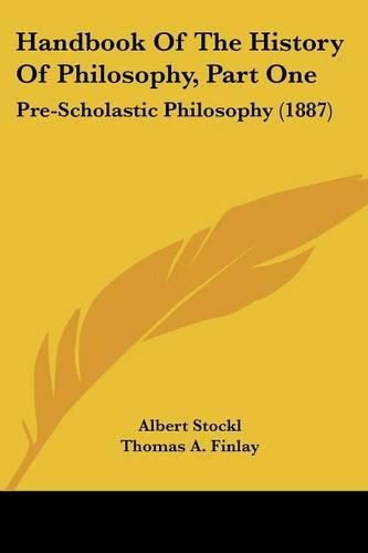 Cover image for Handbook of the History of Philosophy, Part One: Pre-Scholastic Philosophy (1887)