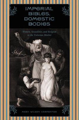 Imperial Bibles, Domestic Bodies: Women, Sexuality, and Religion in the Victorian Market