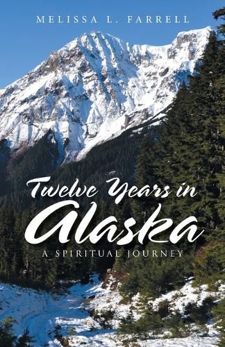 Cover image for Twelve Years in Alaska: A Spiritual Journey