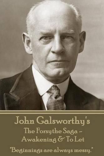 Cover image for John Galsworthy's The Forsyte Sage - Awakening & To Let: Beginnings are always messy.