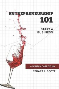 Cover image for Entrepreneurship 101: Start a Business: A winery case study