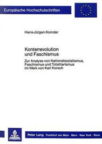 Cover image for Konterrevolution Und Faschismus: Zur Analyse Von Nationalsozialismus, Faschismus Und Totalitarismus Im Werk Von Karl Korsch