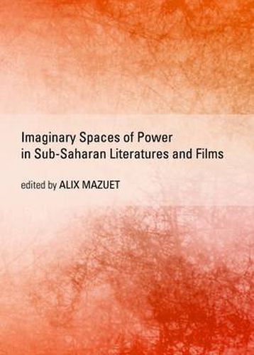 Cover image for Imaginary Spaces of Power in Sub-Saharan Literatures and Films