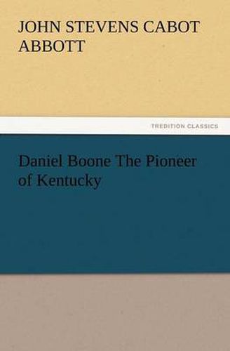 Cover image for Daniel Boone the Pioneer of Kentucky