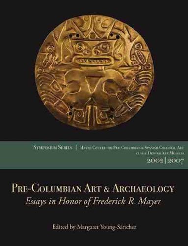 Pre-Columbian Art & Archaeology: Essays in Honor of Frederick R. Mayer