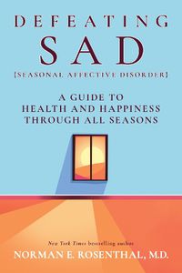 Cover image for Defeating SAD: A Guide to Health and Happiness Through All Seasons