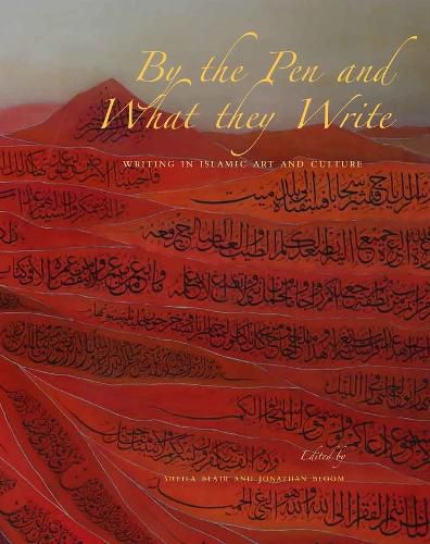 Cover image for By the Pen and What They Write: Writing in Islamic Art and Culture