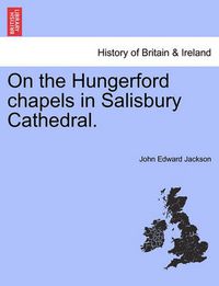 Cover image for On the Hungerford Chapels in Salisbury Cathedral.