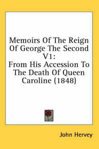 Cover image for Memoirs of the Reign of George the Second V1: From His Accession to the Death of Queen Caroline (1848)