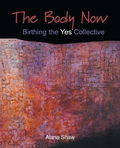 Cover image for The Body Now: Birthing the  Yes  Collective