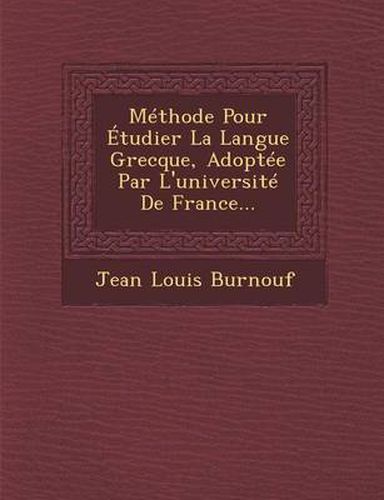 Cover image for Methode Pour Etudier La Langue Grecque, Adoptee Par L'Universite de France...