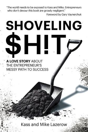 Cover image for Shoveling $H!t: A Love Story about the Entrepreneur's Messy Path to Success