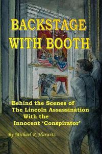 Cover image for Backstage With Booth: Behind the Scenes of the Lincoln Assassination with the Innocent 'Conspirator