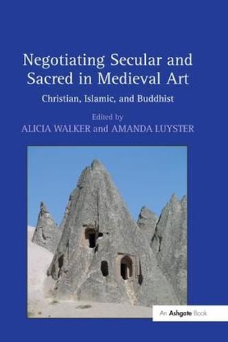 Cover image for Negotiating Secular and Sacred in Medieval Art: Christian, Islamic, and Buddhist