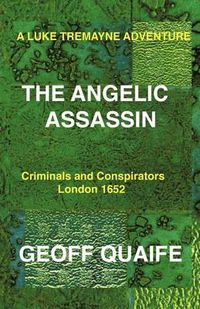 Cover image for A Luke Tremayne Adventure THE ANGELIC ASSASSIN: Criminals and Conspirators London 1652