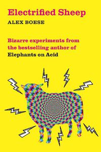 Cover image for Electrified Sheep: Bizarre experiments from the bestselling author of Elephants on Acid