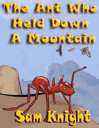 Cover image for The Ant Who Held Down a Mountain