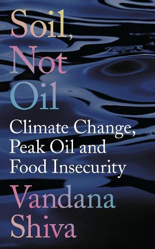 Soil, Not Oil: Climate Change, Peak Oil and Food Insecurity