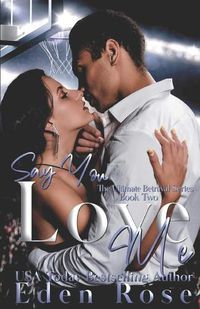 Cover image for Say You Love Me: A Basketball Romance