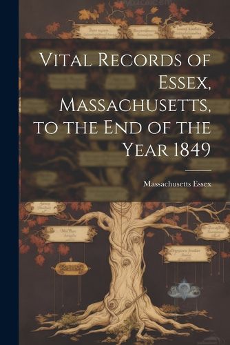 Cover image for Vital Records of Essex, Massachusetts, to the End of the Year 1849