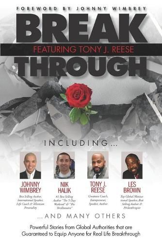 Cover image for Break Through Featuring Tony J. Reese: Powerful Stories from Global Authorities That Are Guaranteed to Equip Anyone for Real Life Breakthrough