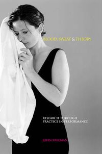Cover image for Blood, Sweat & Theory: Research Through Practice in Performance