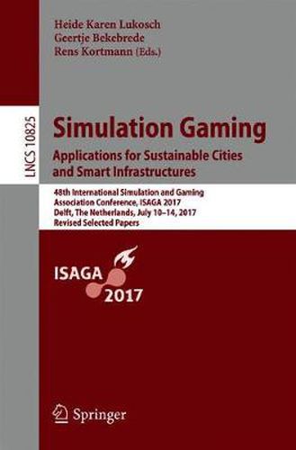 Cover image for Simulation Gaming. Applications for Sustainable Cities and Smart Infrastructures: 48th International Simulation and Gaming Association Conference, ISAGA 2017, Delft, The Netherlands, July 10-14, 2017, Revised Selected Papers