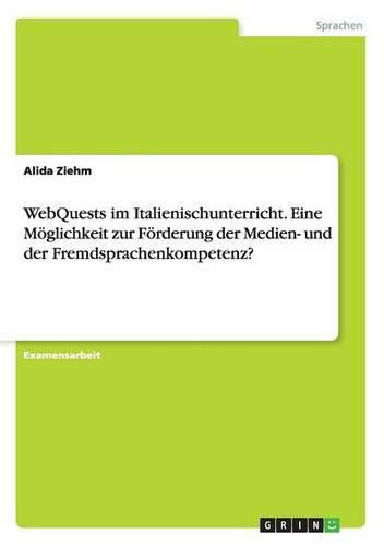 Cover image for WebQuests im Italienischunterricht. Eine Moeglichkeit zur Foerderung der Medien- und der Fremdsprachenkompetenz?