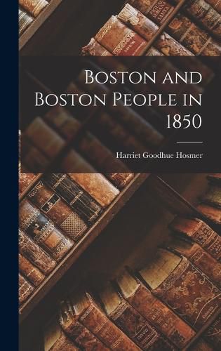 Cover image for Boston and Boston People in 1850