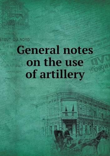 General notes on the use of artillery