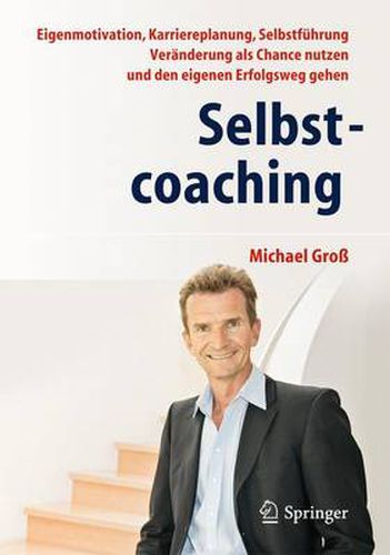 Cover image for Selbstcoaching: Eigenmotivation, Karriereplanung, Selbstfuhrung - Veranderung ALS Chance Nutzen Und Den Eigenen Erfolgsweg Gehen