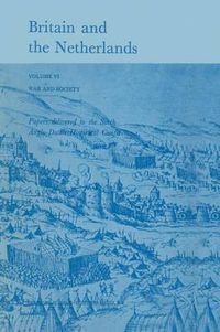 Cover image for Britain and the Netherlands: Volume VI: War and Society. Papers Delivered to the Sixth Anglo-Dutch Historical Conference