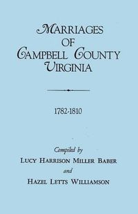 Cover image for Marriages of Campbell County, Virginia, 1782-1810