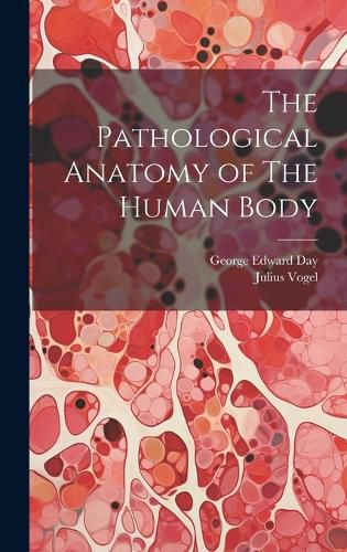 Cover image for The Pathological Anatomy of The Human Body