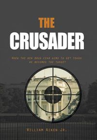 Cover image for The Crusader: When the New Drug Czar Aims to Get Tough He Becomes the Target