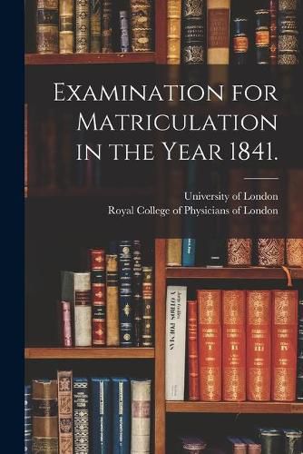 Cover image for Examination for Matriculation in the Year 1841.