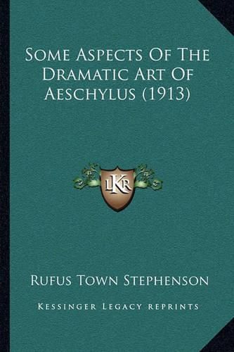 Cover image for Some Aspects of the Dramatic Art of Aeschylus (1913)