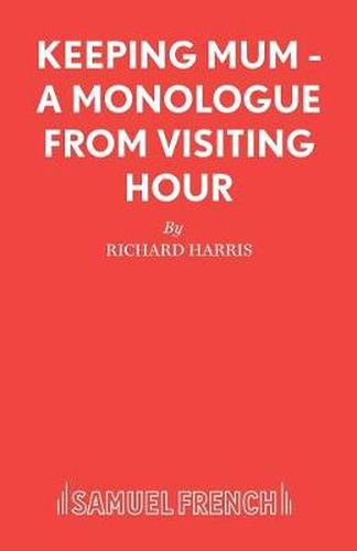 Cover image for Keeping Mum: A Monologue from  Visiting Hour