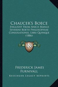 Cover image for Chaucer's Boece: Englisht from Anicii Manlii Severini Boetii Philosophiae Consolationis, Libri Quinque (1886)