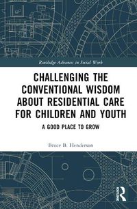 Cover image for Challenging the Conventional Wisdom about Residential Care for Children and Youth