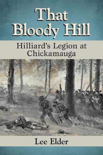 That Bloody Hill: Hilliard's Legion at Chickamauga