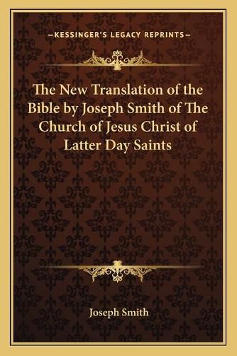 Cover image for The New Translation of the Bible by Joseph Smith of the Church of Jesus Christ of Latter Day Saints