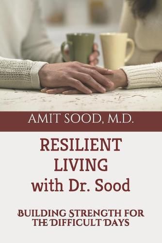 Cover image for Resilient Living with Dr. Sood: Building Strength for the Difficult Days