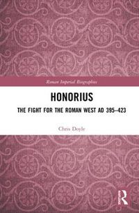 Cover image for Honorius: The Fight for the Roman West AD 395-423